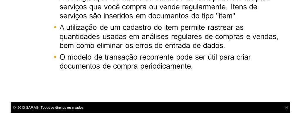 Para a compra de serviços, a nota fiscal de entrada é o único documento obrigatório em compras. Você tem a opção de utilizar um pedido de compra para especificar os serviços solicitados ao fornecedor.