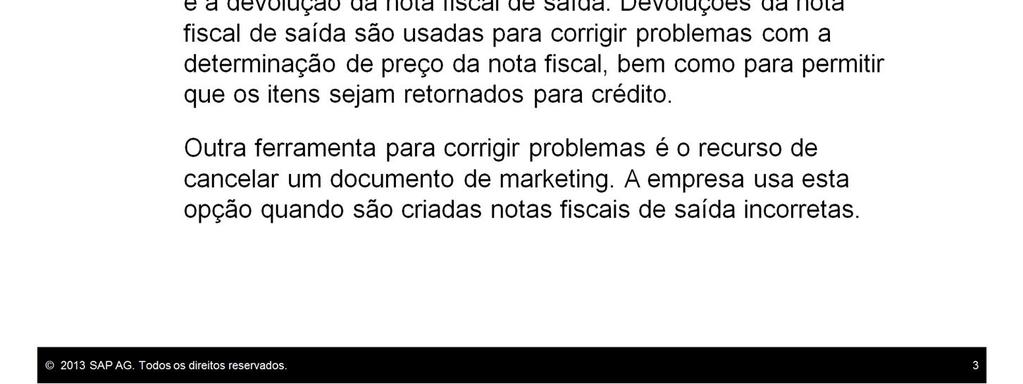 Como parte da iniciativa para melhorar a satisfação do cliente, a empresa começou a estudar como corrigir da melhor maneira os problemas que ocorrem após o faturamento.