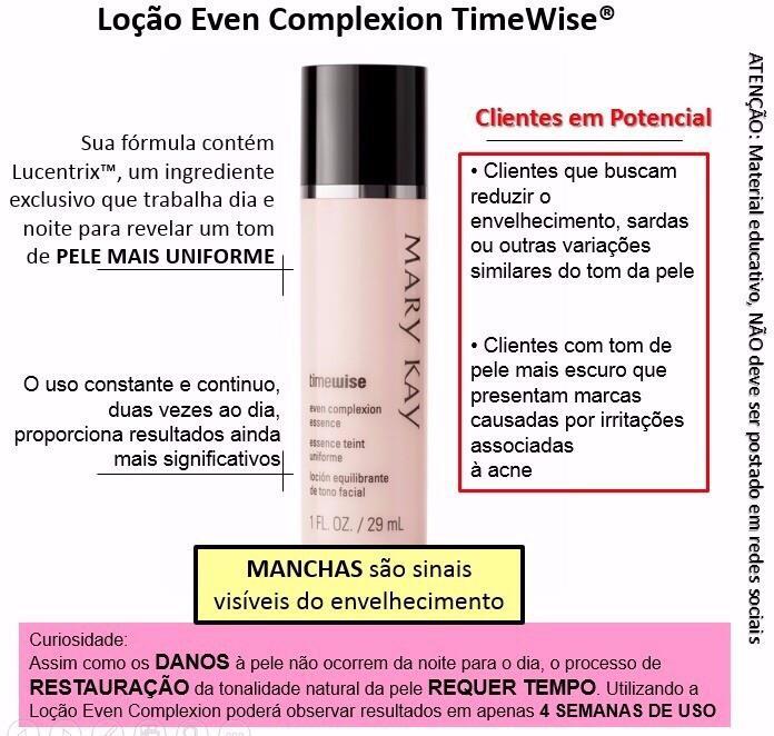 O básico da Loção Even.. Possui um ingrediente exclusivo o Complexo Lucentrix, patenteado pela Mary Kay.