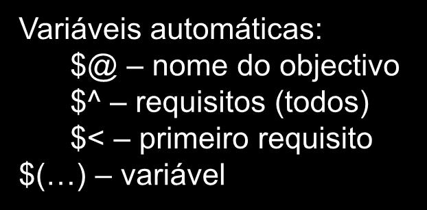 h gcc $(CFLAGS) $< Makefile Variáveis automáticas: $@ nome do objectivo $^ requisitos (todos) $< primeiro requisito $( ) variável