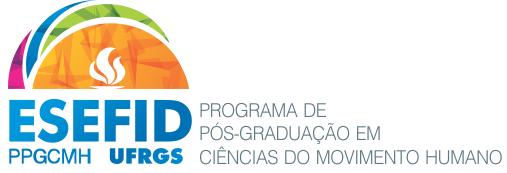 Universidade Federal do Rio Grande do Sul Escola de Educação Física, Fisioterapia e Dança Programa de Pós-Graduação em Ciências do Movimento Humano Mestrado e Doutorado ORIENTAÇÕES PARA PREENCHIMENTO