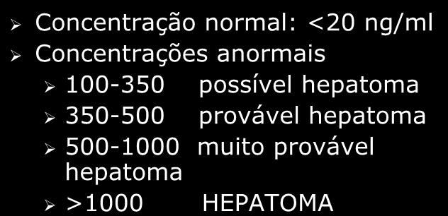 Alfa fetoproteína: concentrações Concentração normal: <20 ng/ml Concentrações anormais