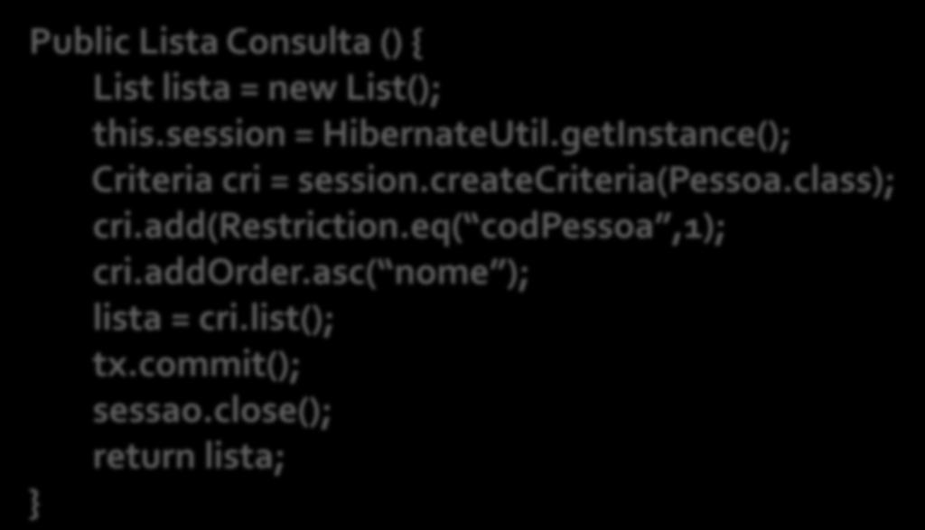 createcriteria(pessoa.class); cri.add(restriction.eq( codpessoa,1); cri.