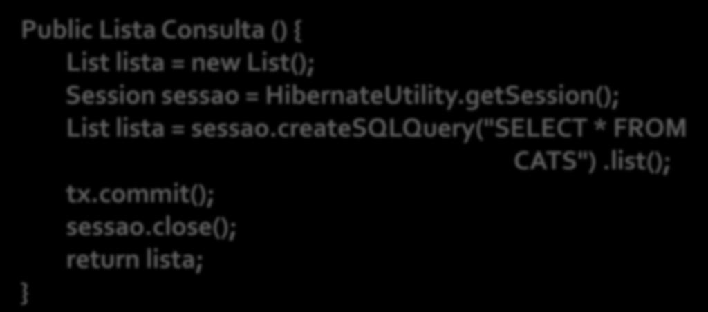 SQL Nativo Faz uso do SQL nativo das consultas SQL tradicionais.