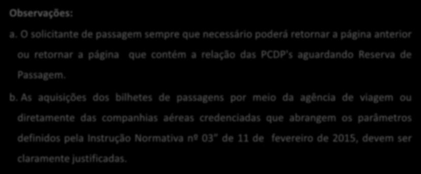 ETAPA DE RESERVA DE PASSAGEM Reserva de Passagem via Agência de Turismo Observações: a. O solicitante de passagem sempre que necessário poderá retornar a página anterior ou retornar a página Passagem.