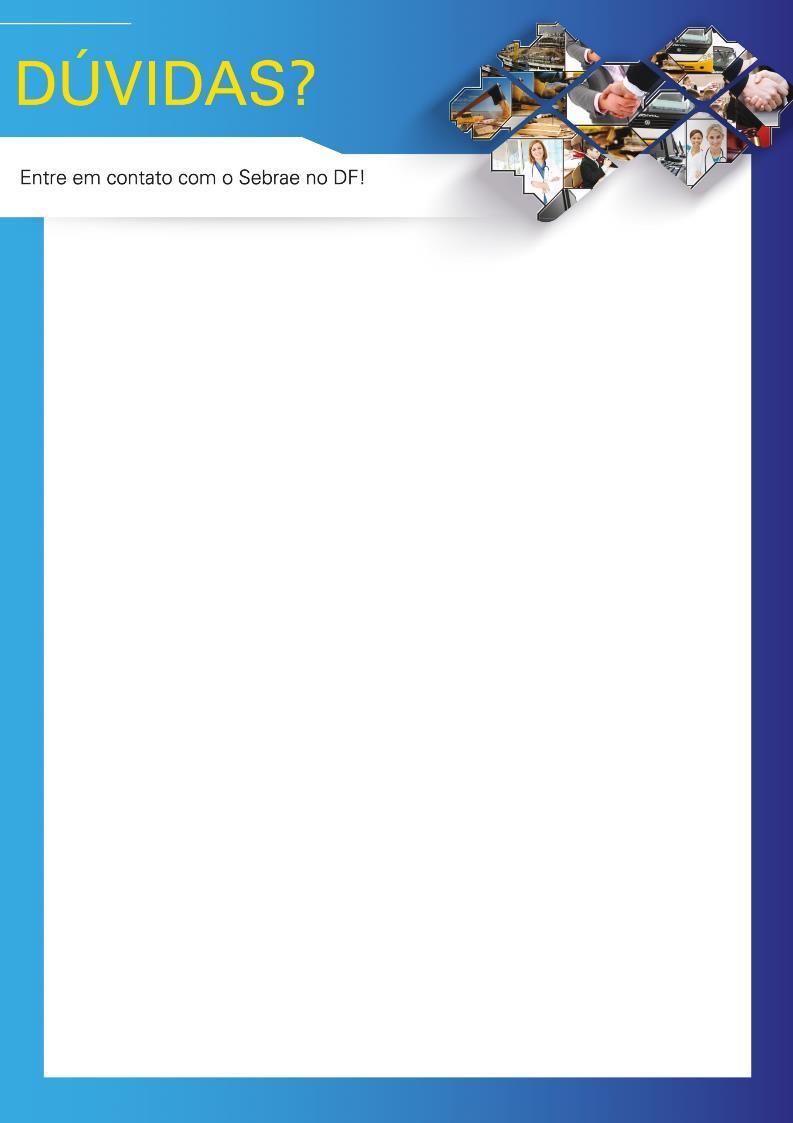 Dúvidas? Entre em contato com o Sebrae no DF! Andrea de Oliveira Magalhães E-mail.: andrea.magalhaes@df.sebrae.com.br Telefone: (61) 3362.