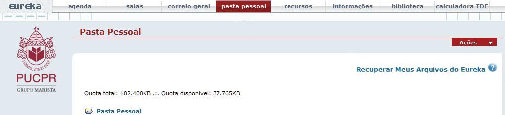 Pasta Pessoal 1. No ambiente Eureka, acesse a Pasta Pessoal de arquivos. 2. Clique na opção Recuperar Meus Arquivos do Eureka. Conforme imagem a seguir.