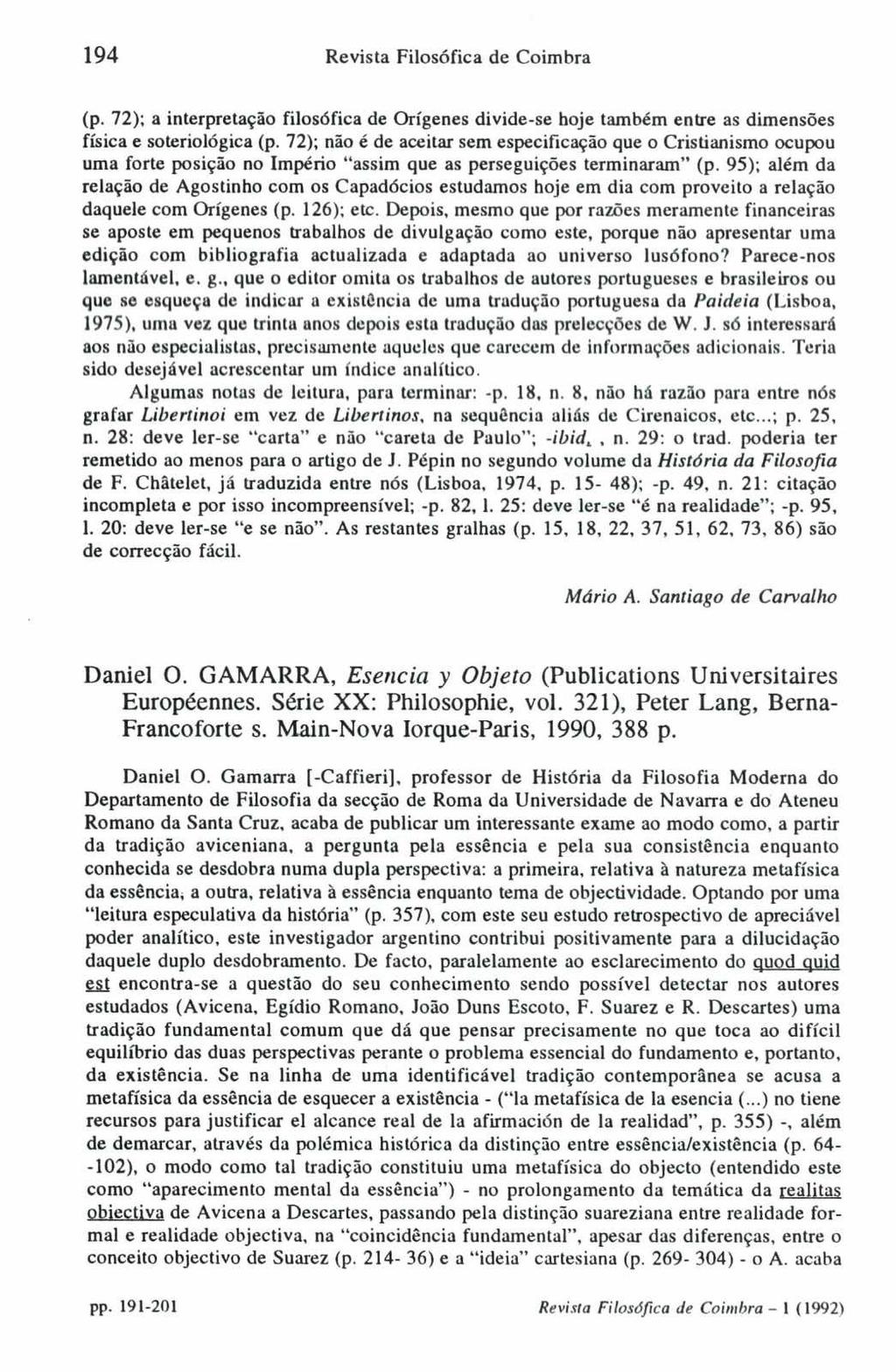 194 Revista Filosófica de Coimbra (p. 72); a interpretação filosófica de Orígenes divide-se hoje também entre as dimensões física e soteriológica ( p.