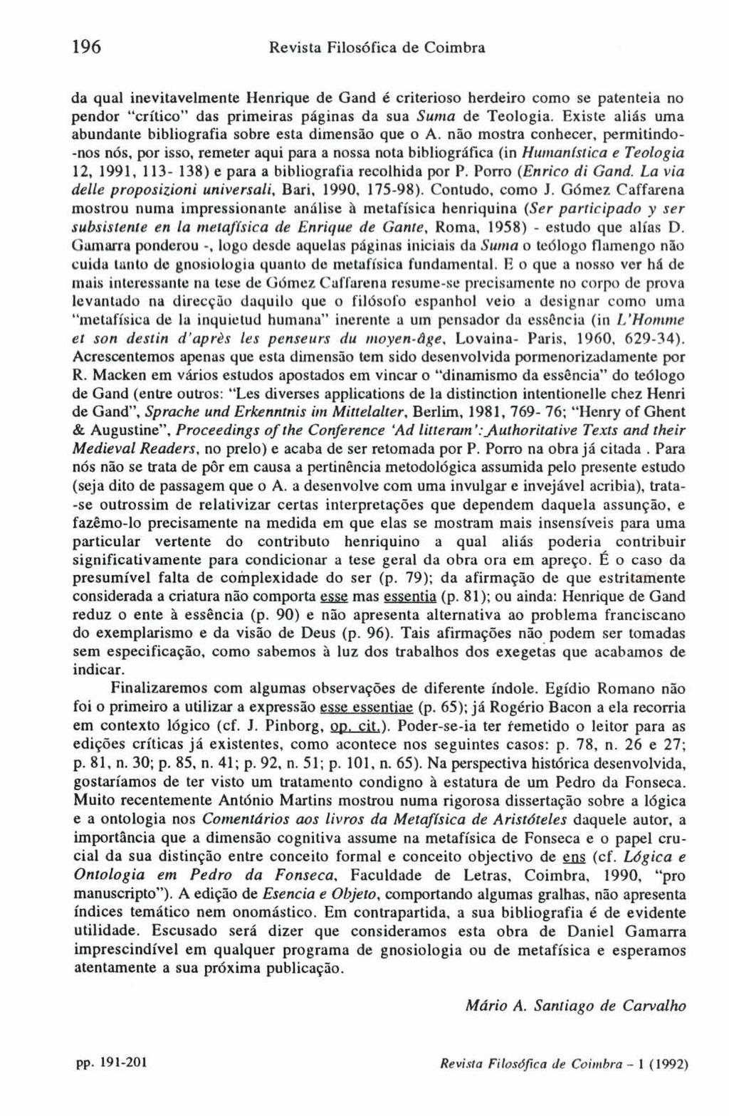 196 Revista Filosófica de Coimbra. da qual inevitavelmente Henrique de Gand é criterioso herdeiro como se patenteia no pendor " crítico" das primeiras páginas da sua Sunia de Teologia.