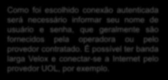 A Telemar utilizar os protocolos de autenticação PPPoA/PPPoE Como foi escolhido conexão autenticada