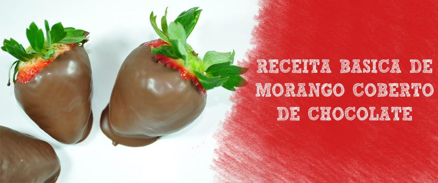 Receita Básica de Morango Coberto de Chocolate (2 ingredientes) Tem coisa melhor do que receita fácil e com uma apresentação bacana?