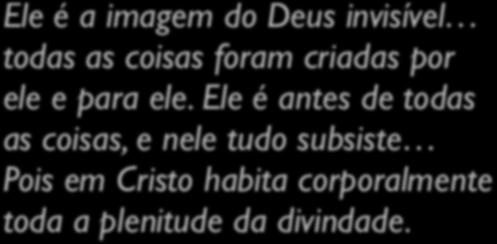 O que o Novo Testamento revela sobre Jesus? 1) Como os primeiros cristãos o viam? a) Paulo - Colossenses 1.15-17,2.