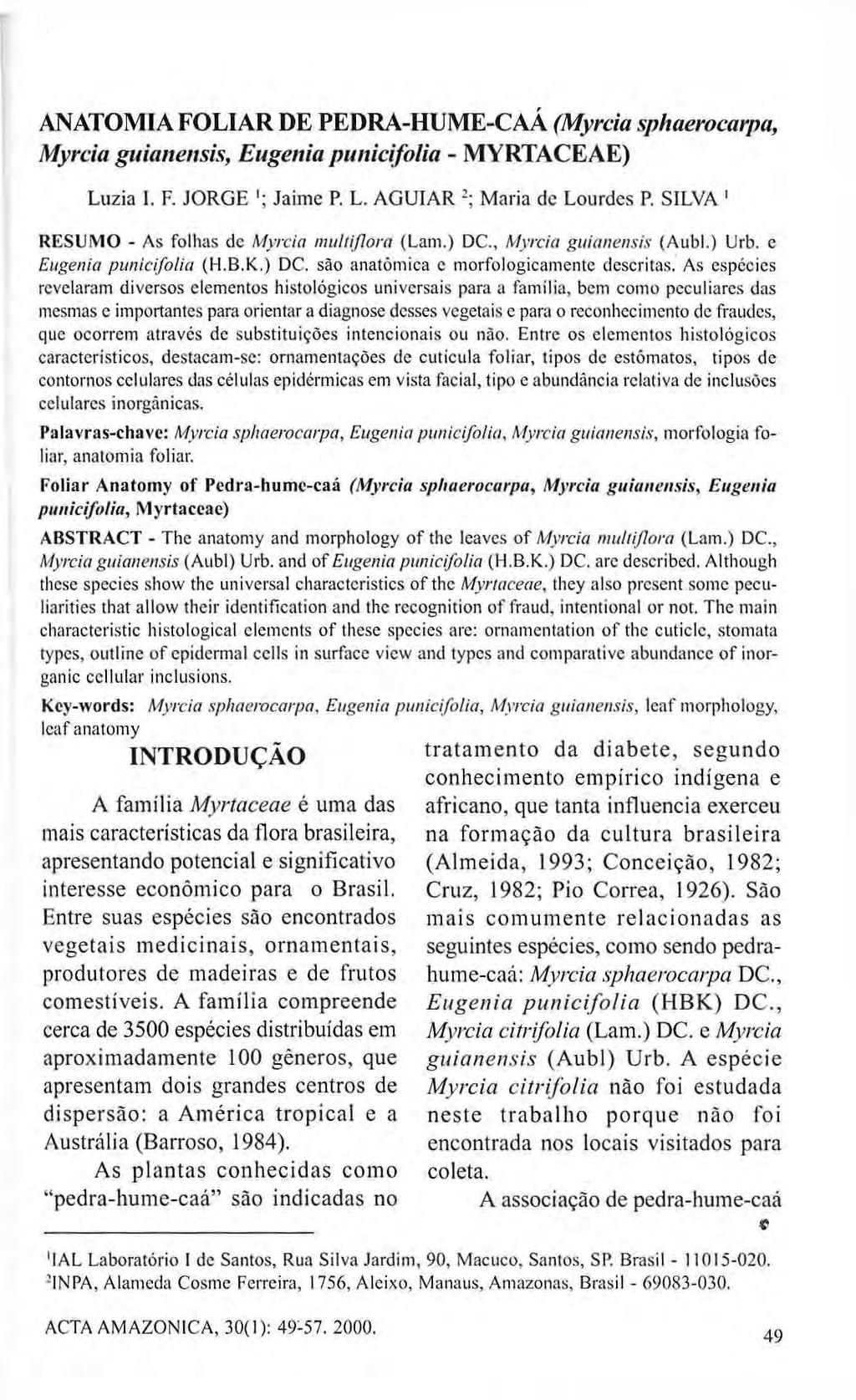 ANATOMIA FOLIAR DE PEDRA-HUME-CAÁ (Myrcia sphaerocarpa, Luzia I. F. JORGE 1 ; Jaime P. L. AGUIAR 2 ; Maria de Lourdes P. SILVA 1 RESUMO As folhas de Myrcia multiflora (Lam.