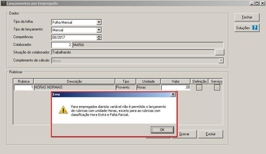 OBS: Não será permitido lançar as rubricas com UNIDADE "Horas" para empregado diarista que possui no campo "Carga horária variável" como "Sim", exceto para as rubricas que possuem como CLASSIFICAÇÃO