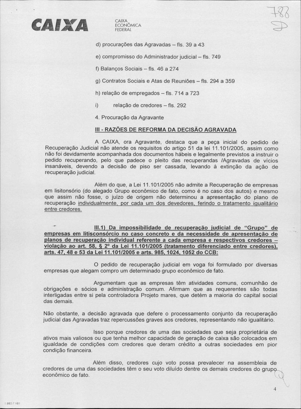 CAU M d) procurações das Agravadas fls. 39 a 43 e) compromisso do Administrador judicial fls. 749 f) Balanços Sociais fls. 46 a 274 g) Contratos Sociais e Atas de Reuniões fls.