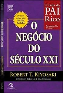 R O B E R T K I Y O S A K I O NEGÓCIO DO SÉCULO XXI Já conhecemos algumas passagens desse livro mas, a