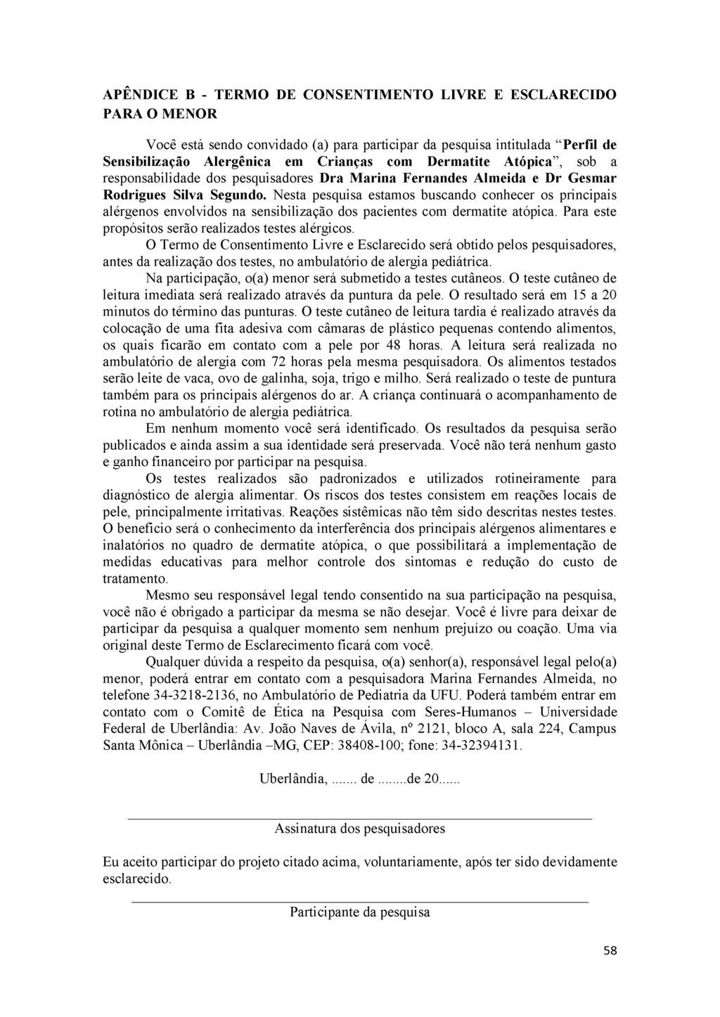 APÊNDICE B - TERMO DE CONSENTIMENTO LIVRE E ESCLARECIDO PARA O MENOR Você está sendo convidado (a) para participar da pesquisa intitulada Perfil de Sensibilização Alergênica em Crianças com Dermatite