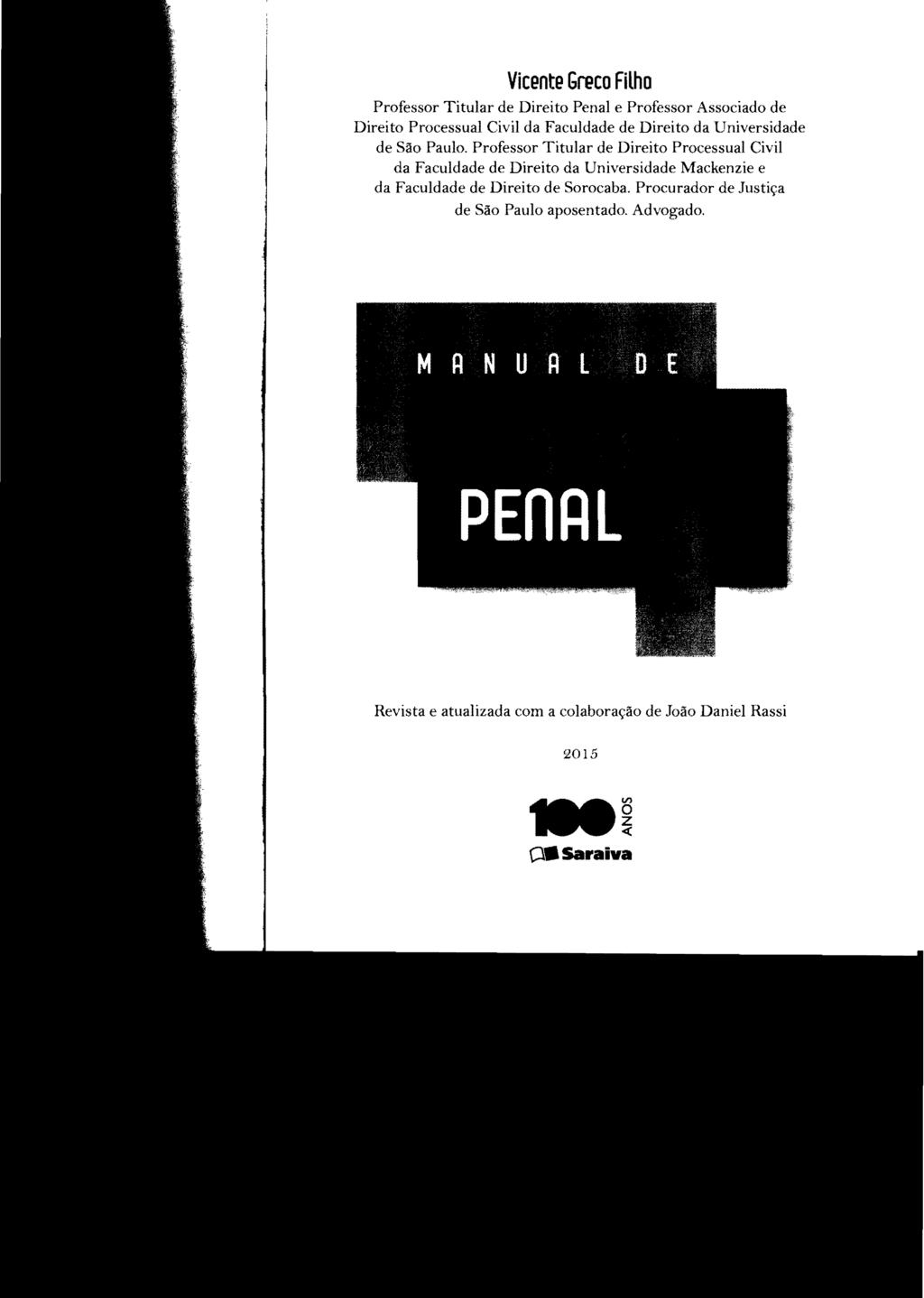 Vicente Greco Filho Professor Titular de Direito Penal e Professor Associado de Direito Processual Civil da Faculdade de Direito da Universidade de São Paulo.