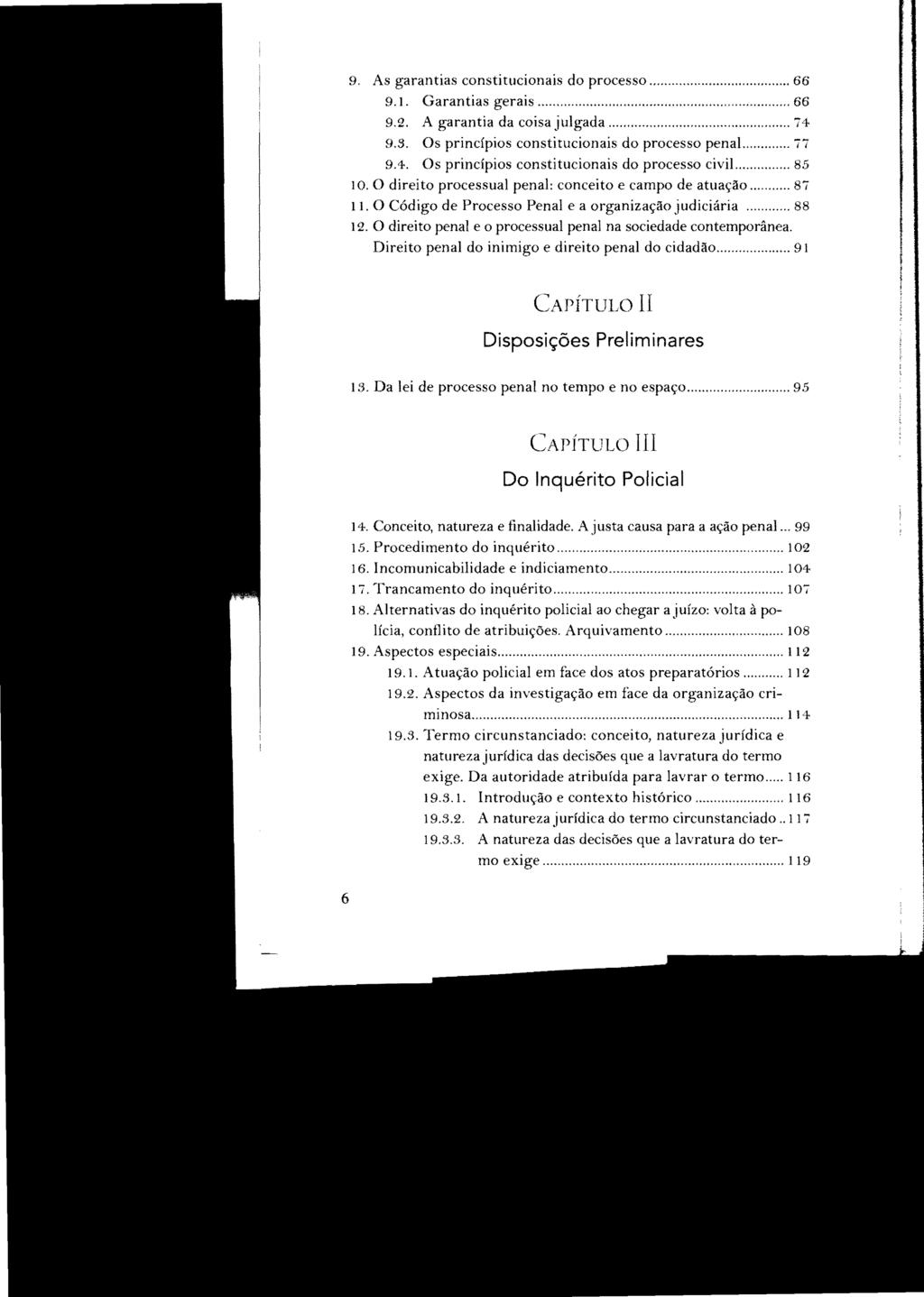 9. As garantias constitucionais do processo... 66 9.1. Garantias gerais... 66 9.2. A garantia da coisa julgada... 74 9.3. Os princípios constitucionais do processo penal... 77 9.4. Os princípios constitucionais do processo civil.