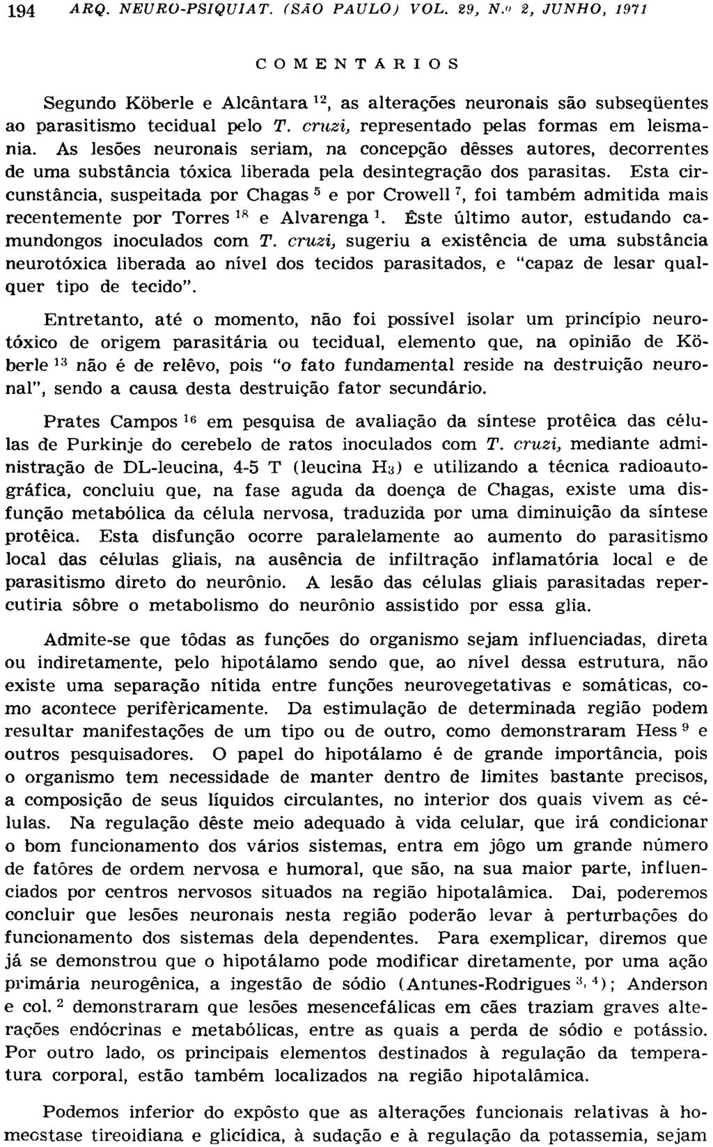 C O M E N T Á R I O S Segundo Kõberle e Alcântara 12, as alterações neuronais são subseqüentes ao parasitismo tecidual pelo T. cruzi, representado pelas formas em leismania.