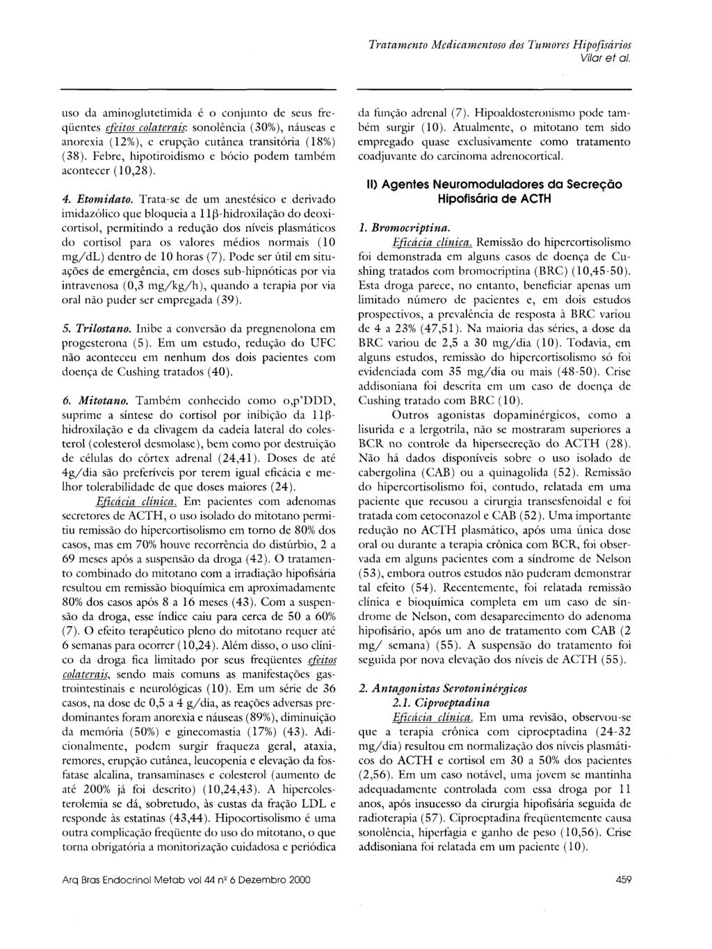 uso da aminoglutetimida é o conjunto de seus freqüentes efeitos colaterais: sonolência (30%), náuseas e anorexia (12%),e erupção cutânea transitória (18%) (38).