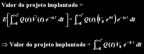 Exemplo em Tempo Contínuo Seja V o valor unitário de um projeto implantado, isto é, V = receita líquida de custos operacionais e impostos, por unidade