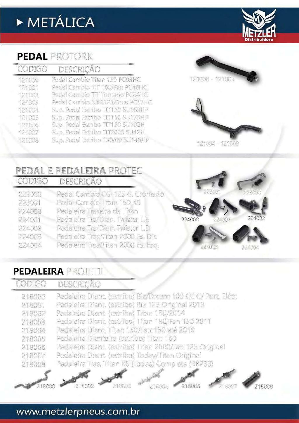 PEDAL PROTORK 121000 121001 121002 121003 121004 121005 121006 121007 121008 Pedal Cambio Titan 150 PC03HC Pedal Cambio TIT 160/Fan PC48HC Pedal Cambio TIT Tornado PC24HC Pedal Cambio NXR125/Bros