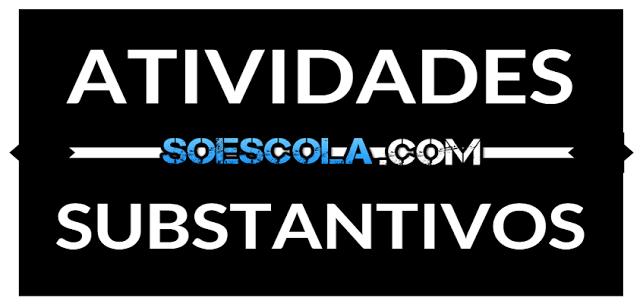 Atividades de Substantivos Atividades de Substantivos Atividades de substantivos: Concretos,