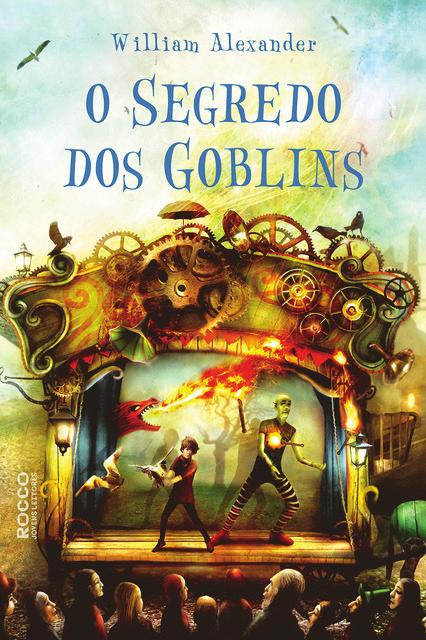 ROCCO JOVENS LEITORES O SEGREDO DOS GOBLINS William Alexander Numa terra onde o teatro foi proibido, um garoto solitário entra para uma trupe teatral de goblins na esperança de encontrar seu irmão