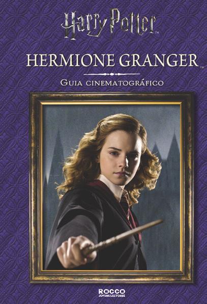 ROCCO JOVENS LEITORES HERMIONE GRANGER GUIA CINEMATOGRÁFICO (capa dura) Hermione Granger raramente quebra regras exceto, se necessário, para salvar os amigos e lutar contra o Lorde das Trevas,