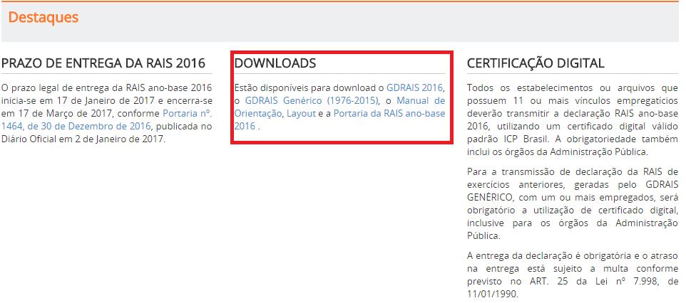 2) Após o dia 17 de Março de 2017 a entrega da Declaração continua sendo obrigatória, porém está sujeita a Multa. INSTRUÇÕES PARA A GERAÇÃO E TRANSMISSÃO DA RAIS 2016: Acesse o site www.rais.gov.