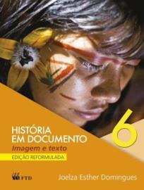 História Livro: História em Documento Imagem e Texto 6º Ano Edição Reformulada Autora: Joelza Esther