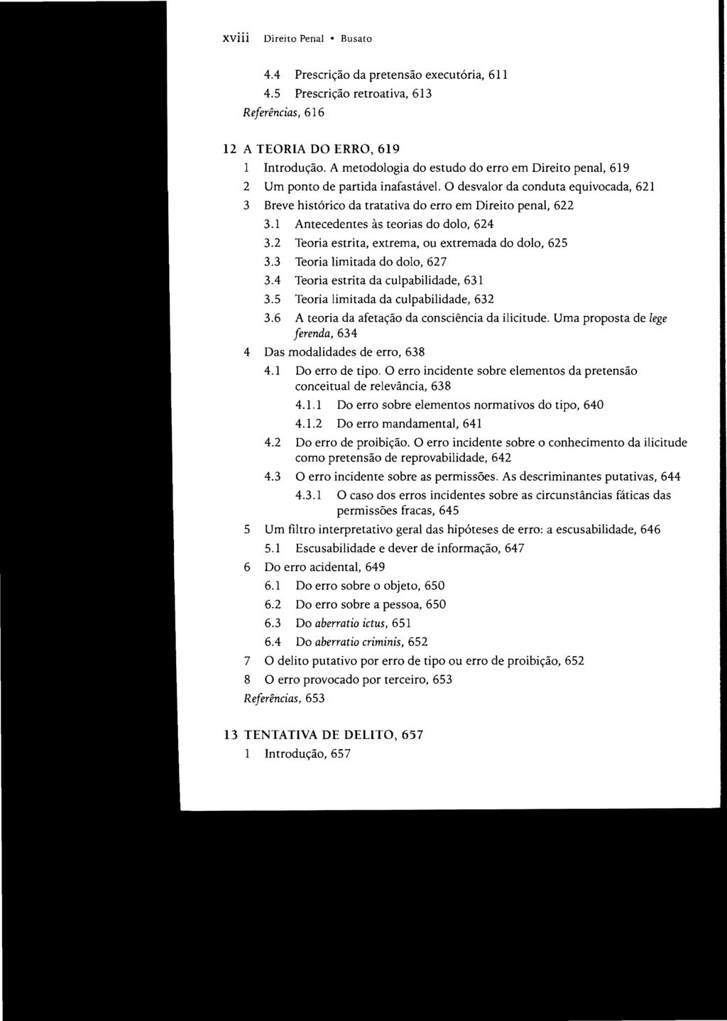 xviii Direito Penal Busato 4.4 Prescrição da pretensão executória, 611 4.5 Prescrição retroativa, 613 Referências, 616 12 A TEORIA DO ERRO, 619 1 Introdução.