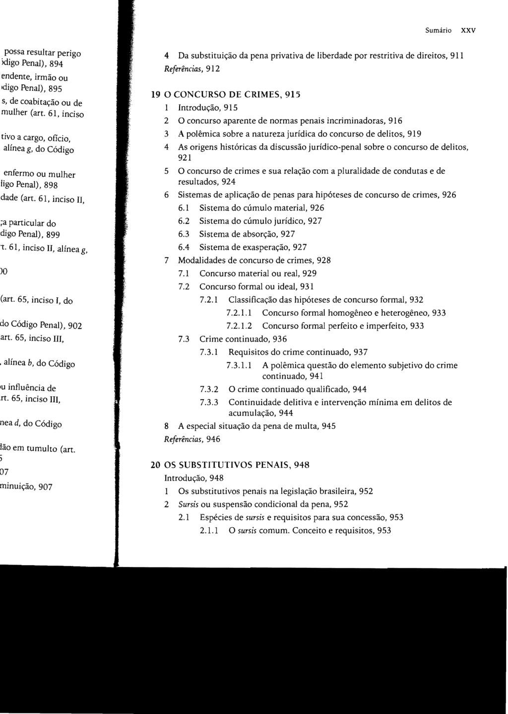 Sumário xxv 4 Da substituição da pena privativa de liberdade por restritiva de direitos, 911 Referências, 912 19 O CONCURSO DE CRIMES, 915 1 Introdução, 915 2 O concurso aparente de normas penais