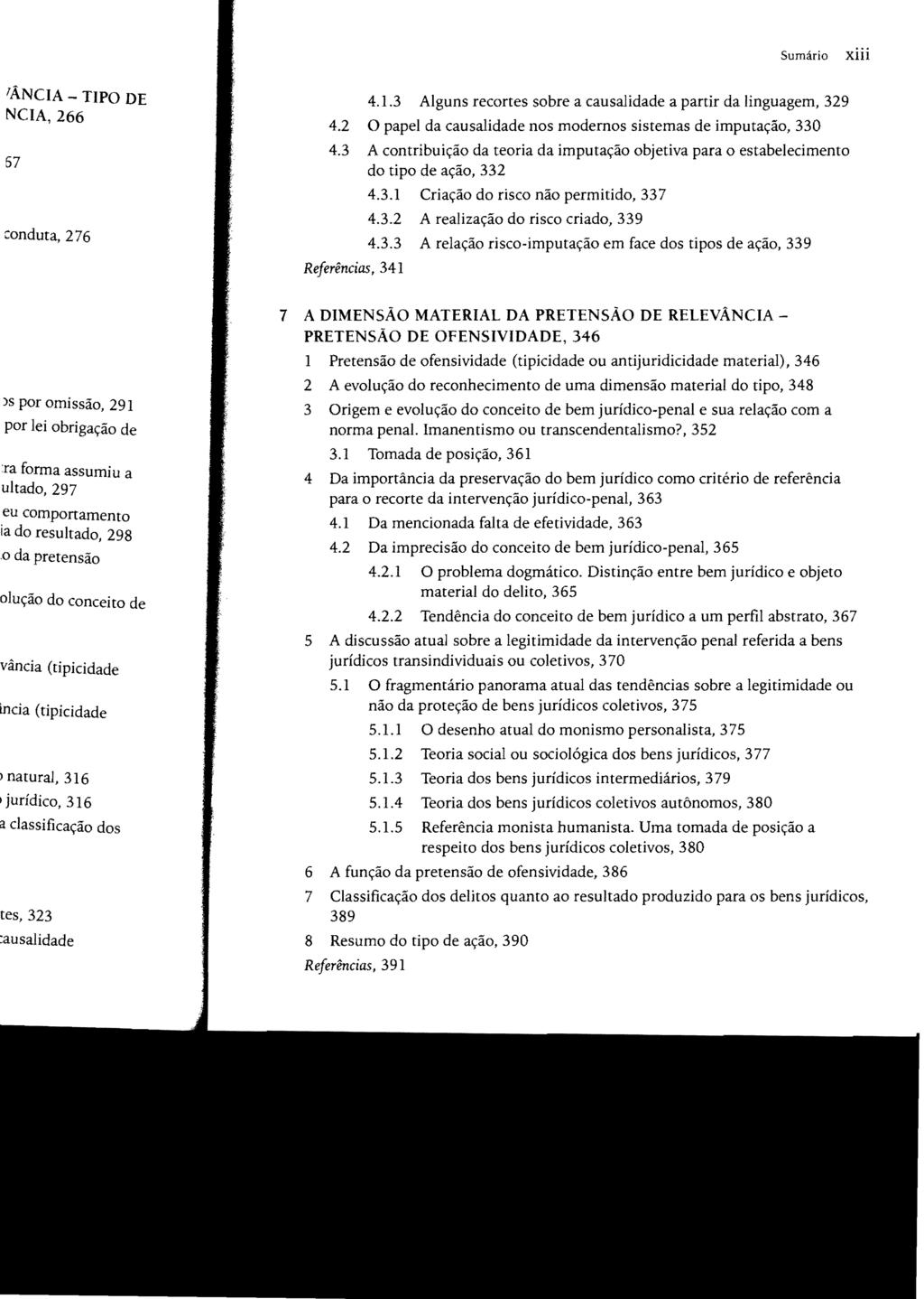 Sumário xiii 4.1.3 Alguns recortes sobre a causalidade a partir da linguagem, 329 4.2 O papel da causalidade nos modernos sistemas de imputação, 330 4.