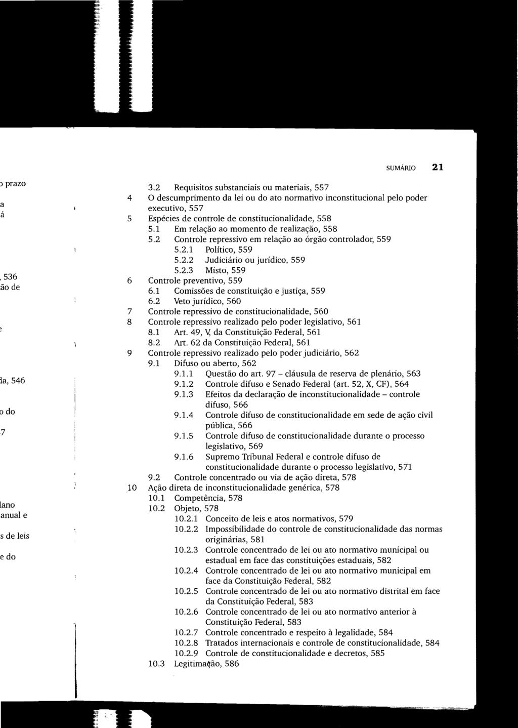 SUMÁRIO 21 3.2 Requisitos substanciais ou materiais, 557 4 O descumprimento da lei ou do ato normativo inconstitucional pelo poder executivo, 557 5 Espécies de controle de constitucionalidade, 558 5.