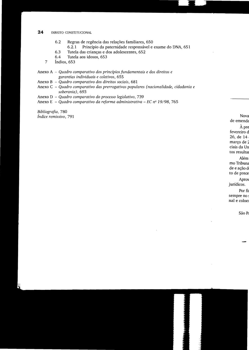 24 DIREITO CONSTITUCIONAL 6.2 Regras de regência das relações familiares, 650 6.2.1 Princípio da paternidade responsável e exame do DNA, 651 6.3 Tutela das crianças e dos adolescentes, 652 6.