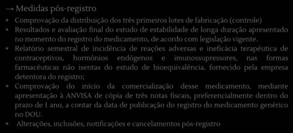 Medidas pós-registro Registro Comprovação da distribuição dos três primeiros lotes de fabricação (controle) Resultados e avaliação final do estudo de estabilidade de longa duração apresentado no