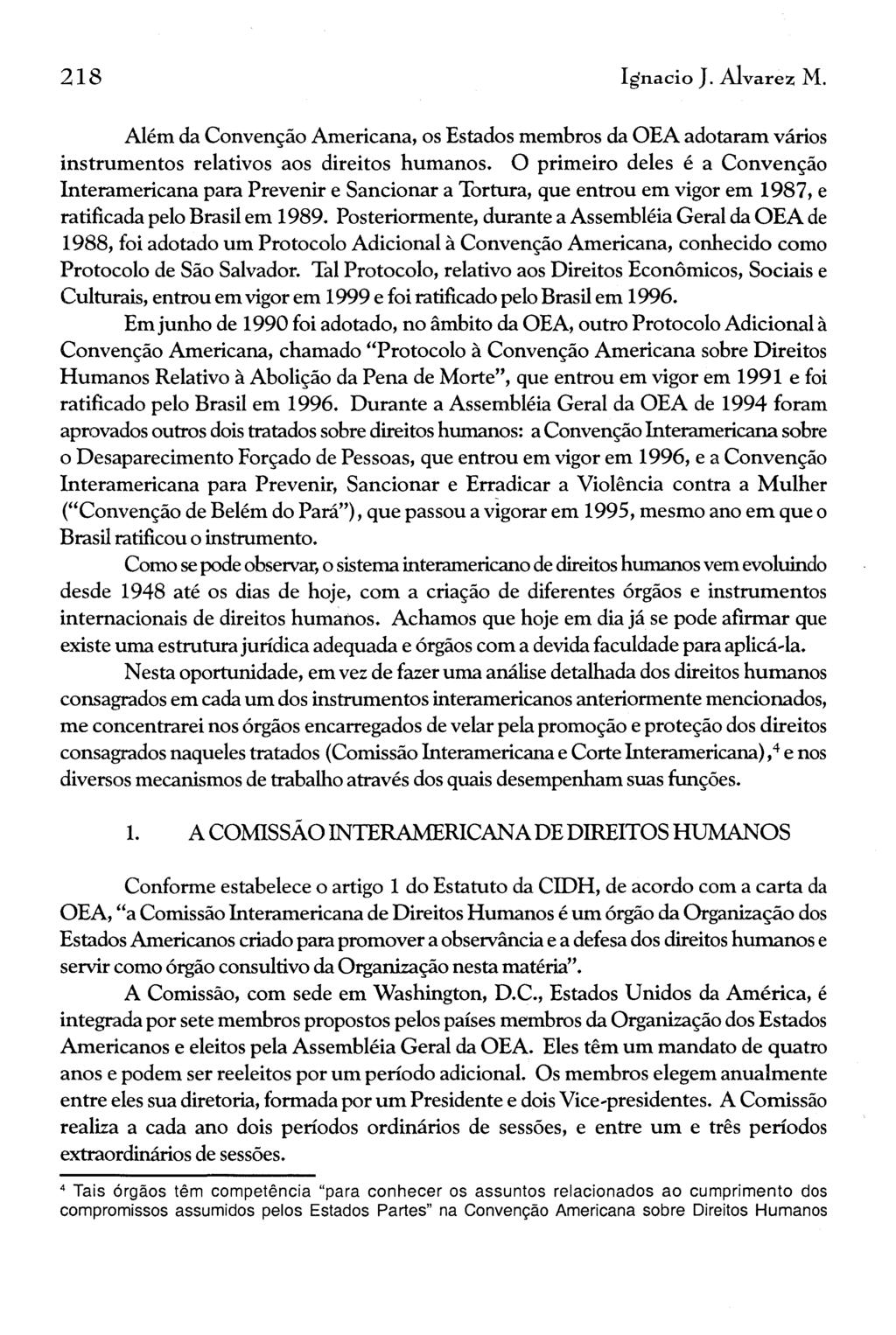 218 Ignacio J. Alvarez M. Além da Convenção Americana, os Estados membros da OEA adotaram vários instrumentos relativos aos direitos humanos.