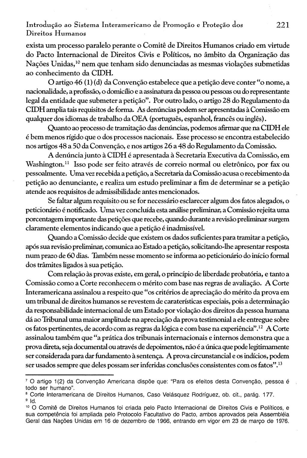 Introdução ao Sistema Interamericano de Promoção e Proteção dos Direitos Humanos exista um processo paralelo perante o Comitê de Direitos Humanos criado em virtude do Pacto Internacional de Direitos