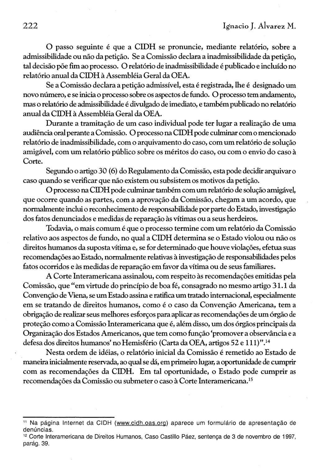 222 lgnacio J. Alvarez M. O passo seguinte é que a CIDH se pronuncie, mediante relatório, sobre a admissibilidade ou não da petição.