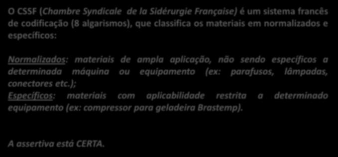 É composto de 11 algarismos, sendo estruturado em quatro partes: grupo, subgrupo, classe e número de identificação. 23. (Inédita) A codificação CSSF divide os materiais em normalizados e específicos.