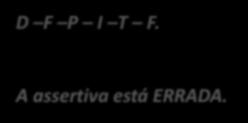 42. (CESPE / EBC / 2011) O critério de durabilidade deve ser o único parâmetro para a classificação orçamentária de um material em consumo ou permanente. D F P I T F. 43.