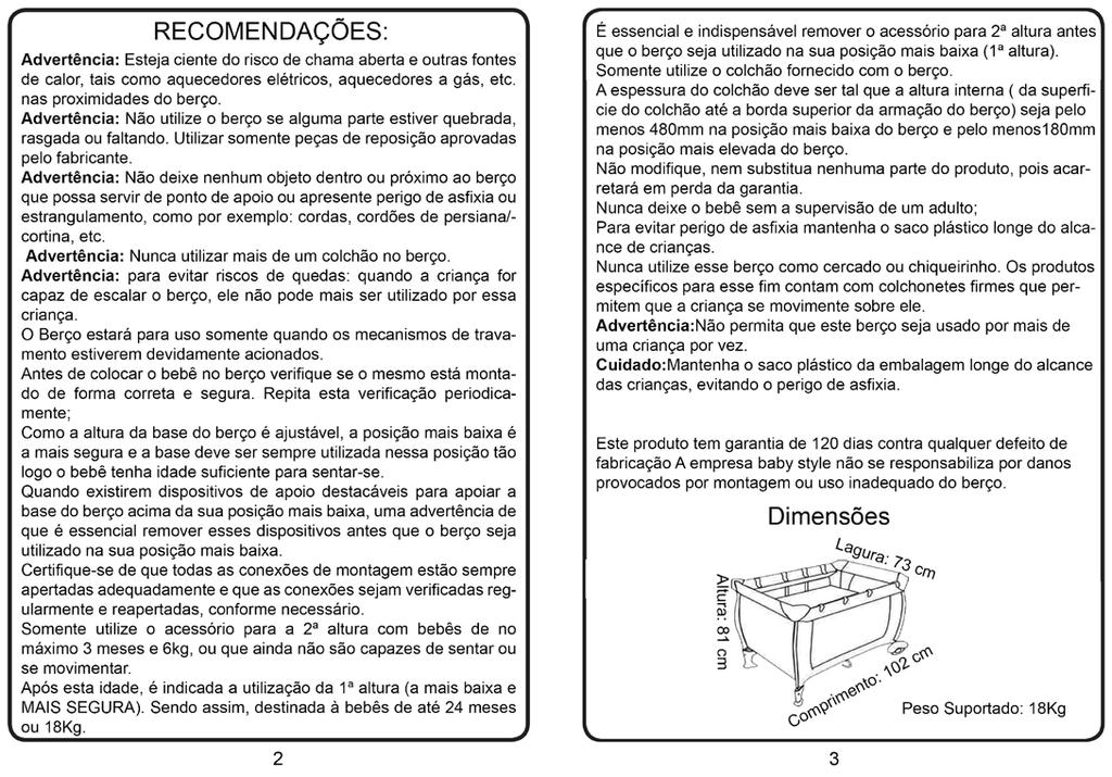 Lista das Peças 1 Bolsa de transporte 1 Berço dobrável 1 colchonete de espuma revestido 1 Mosquiteiro com 3 ursos 1 Móbile com 3 brinquedos Ref.