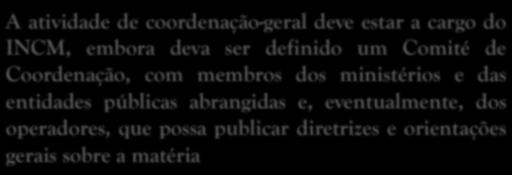 4. MECANISMO DE COORDENAÇÃO Recomendação Preliminar A atividade de coordenação-geral deve estar a cargo do INCM, embora deva ser definido um Comité de Coordenação,