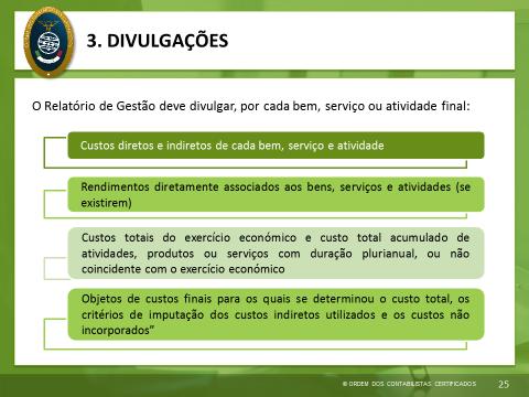 Por sua vez o Relatório de Gestão deve divulgar, por cada bem, serviço ou atividade final, a seguinte informação: Custos diretos e indiretos de cada bem, serviço e atividade; Rendimentos diretamente