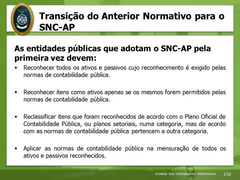 Ou seja foi adotado o modelo simplificado de transição, tal como em 2010, tinha ocorrido com as entidades que transitaram para o SNC-PE.