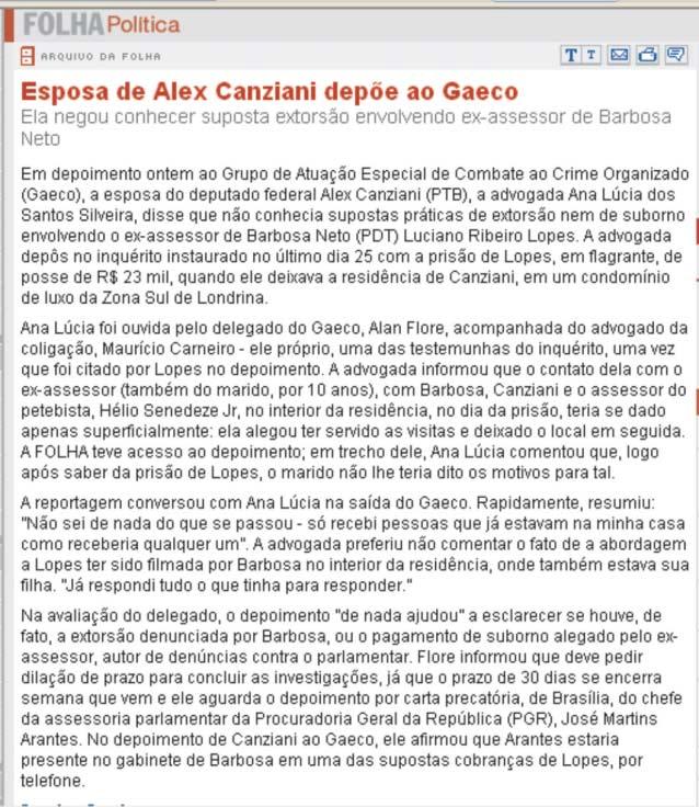 federal Alex Canziani (PTB) prestou depoimento ontem no qual ficaram mais dúvidas que respostas à elucidação do caso.