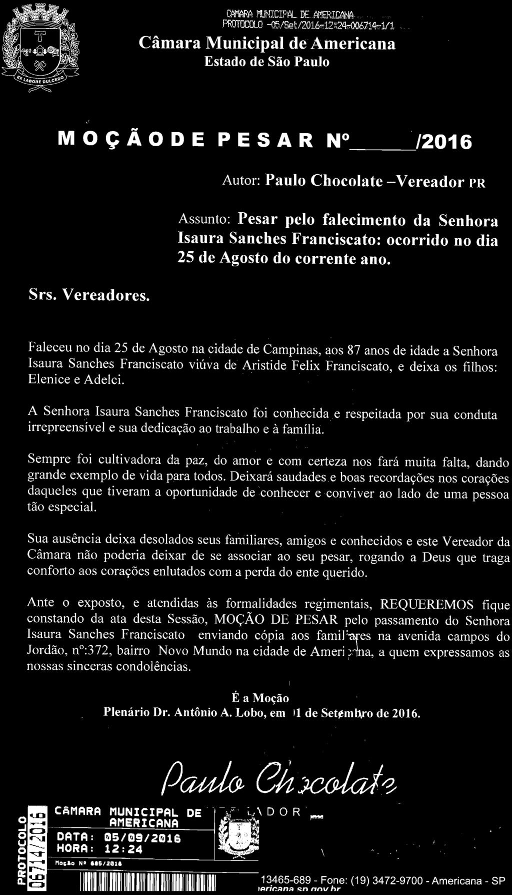 A Senhra Isaura Sanches Franciscat fi cnhecida e respeitada pr sua cnduta irrepreensível e sua dedicaçã a trabalh e à família.