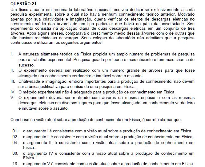 Resposta: 01 + 04 = 05 Uma pesquisa científica, especificamente dentro da física, deve ter um embasamento teórico que a justifique e, concomitantemente, deve-se desenvolver em processo experimental